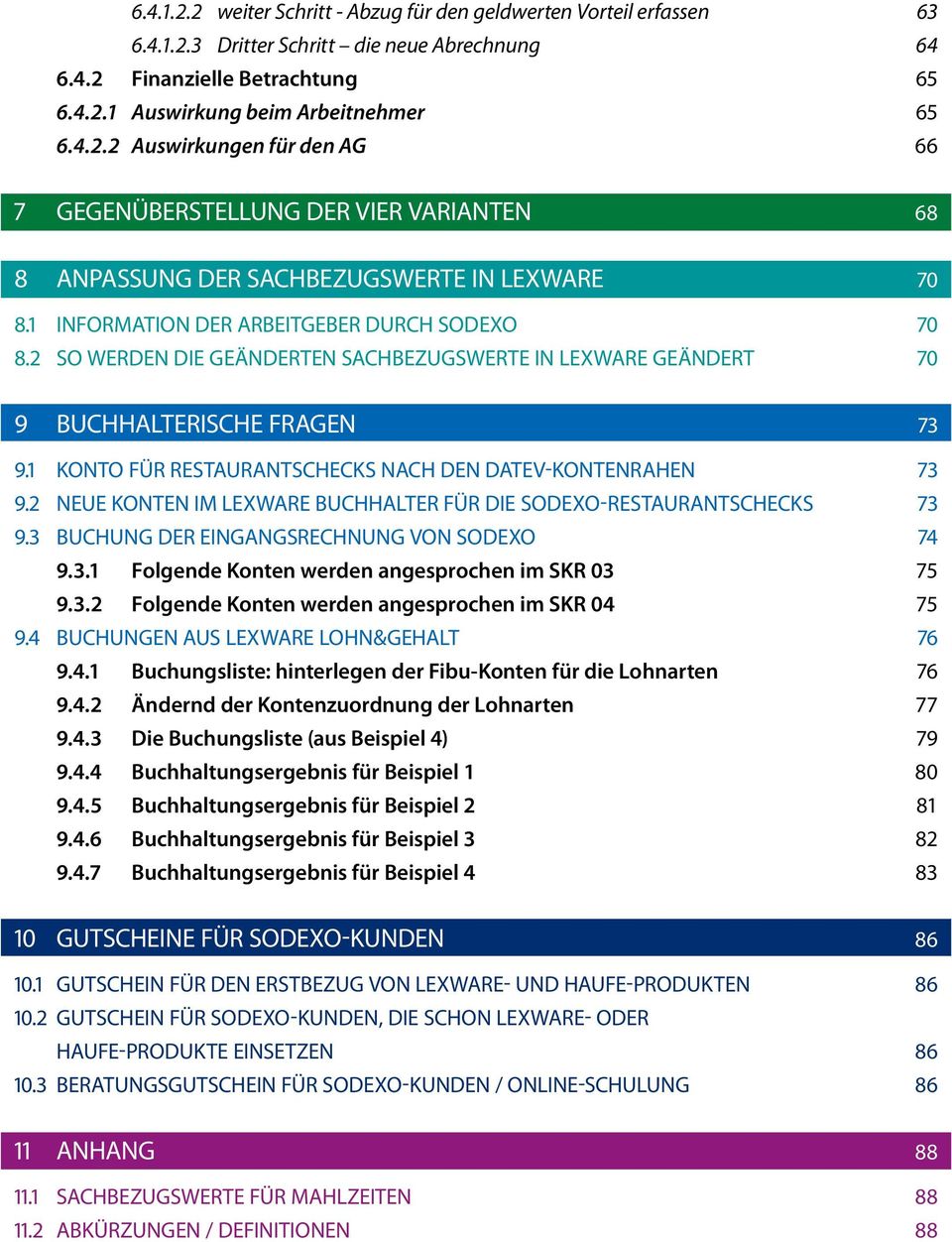 1 KONTO FÜR RESTAURANTSCHECKS NACH DEN DATEV-KONTENRAHEN 73 9.2 NEUE KONTEN IM LEXWARE BUCHHALTER FÜR DIE SODEXO-RESTAURANTSCHECKS 73 9.3 BUCHUNG DER EINGANGSRECHNUNG VON SODEXO 74 9.3.1 Folgende Konten werden angesprochen im SKR 03 75 9.