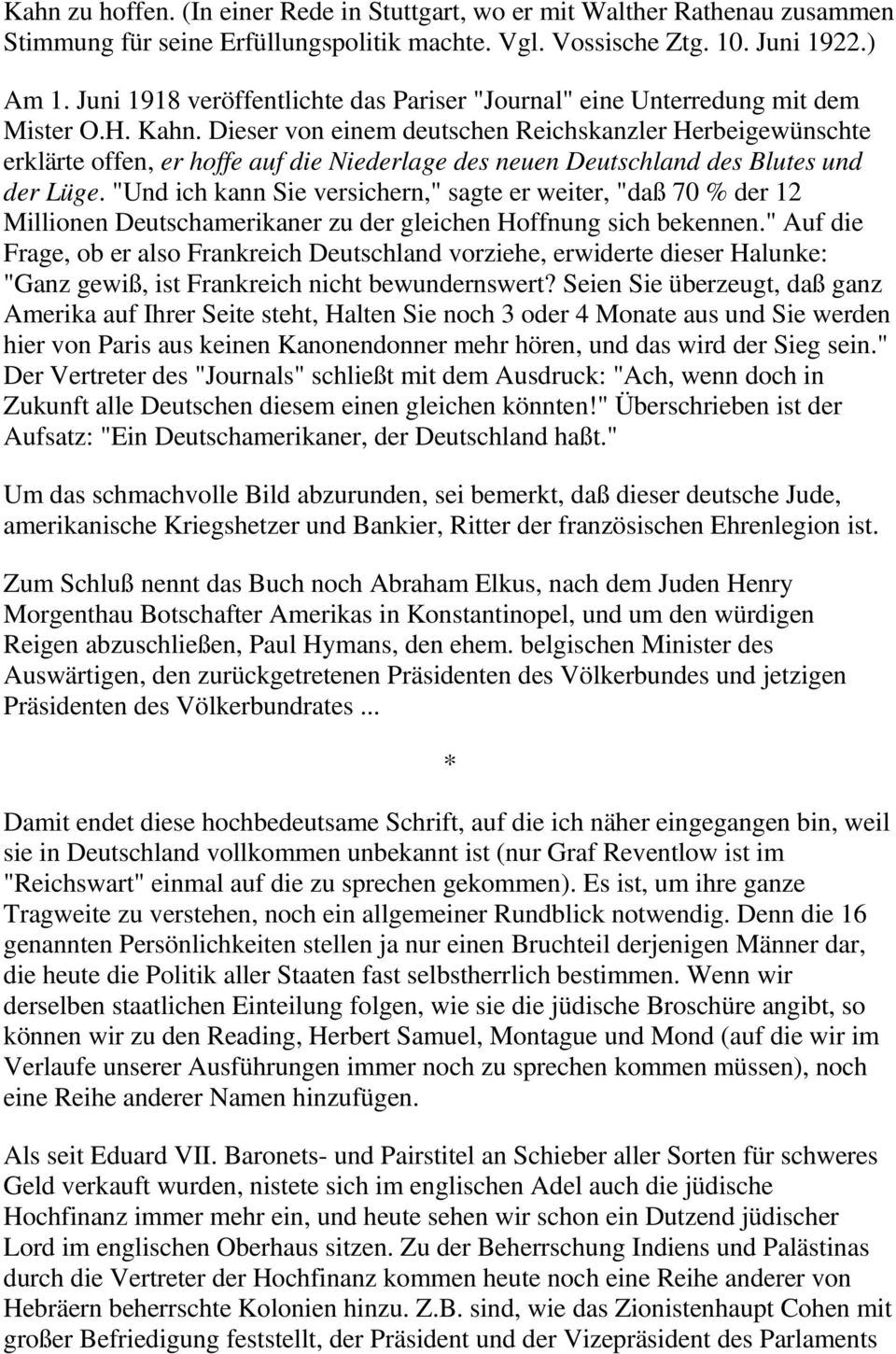 Dieser von einem deutschen Reichskanzler Herbeigewünschte erklärte offen, er hoffe auf die Niederlage des neuen Deutschland des Blutes und der Lüge.