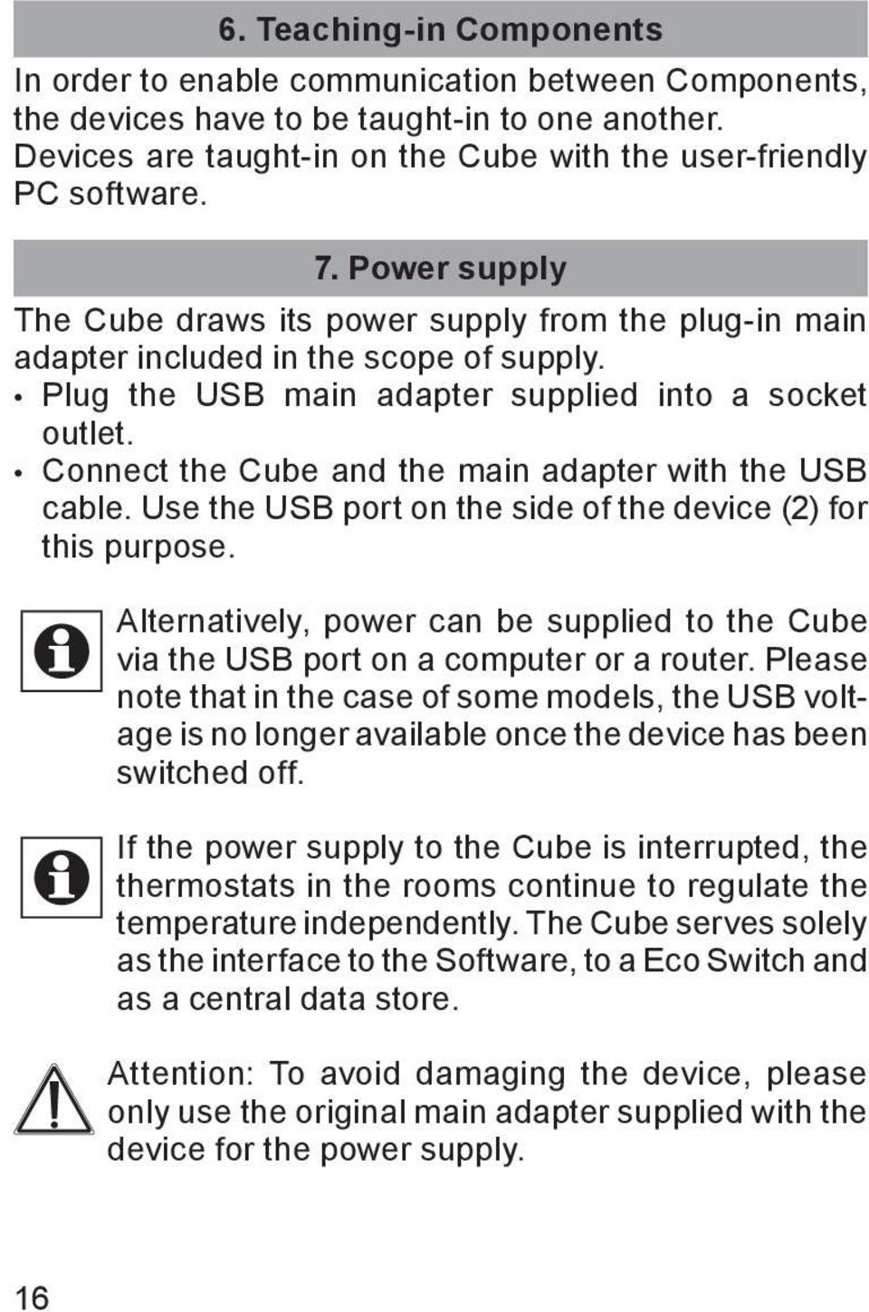 Connect the Cube and the main adapter with the USB cable. Use the USB port on the side of the device (2) for this purpose.