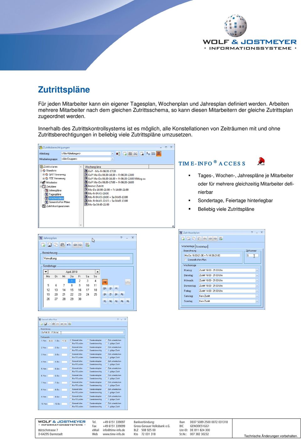 Innerhalb des Zutrittskontrollsystems ist es möglich, alle Konstellationen von Zeiträumen mit und ohne Zutrittsberechtigungen in beliebig viele