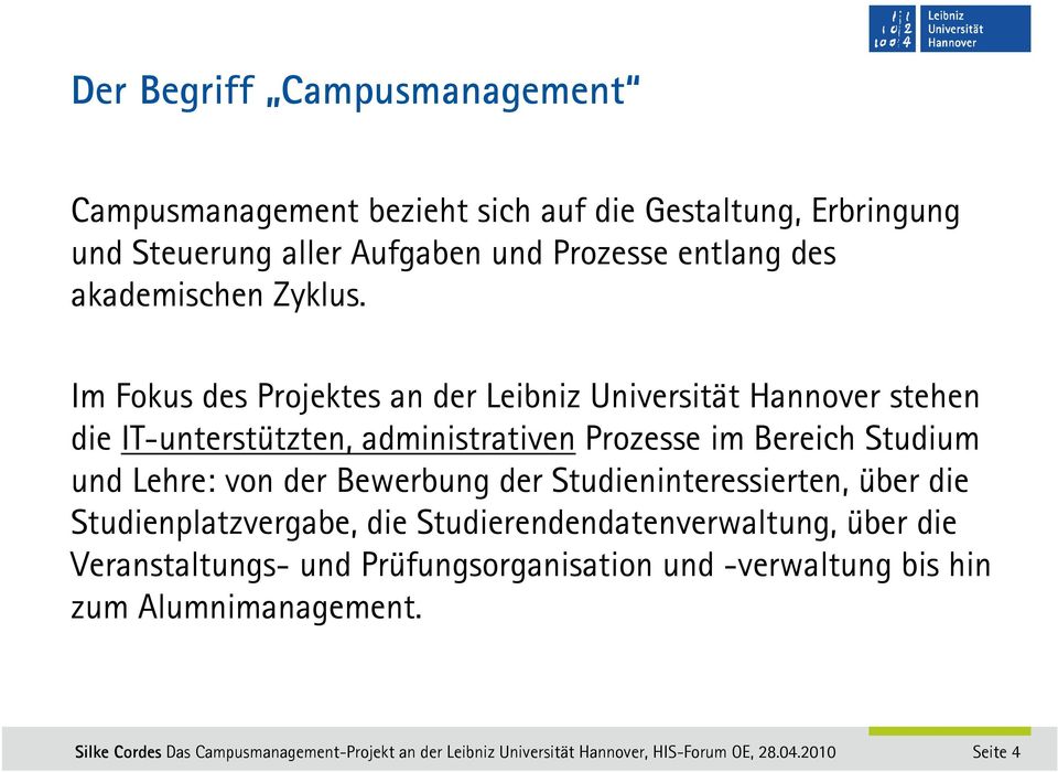 Im Fokus des Projektes an der Leibniz Universität Hannover stehen die IT-unterstützten, administrativen Prozesse im Bereich Studium und Lehre: von der