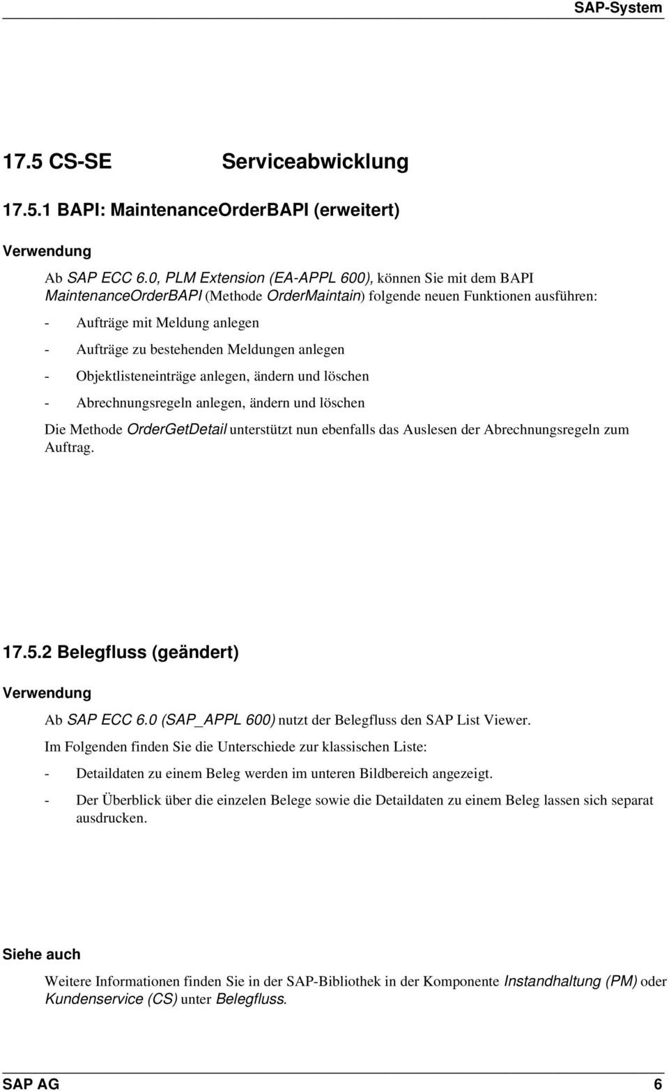 Meldungen anlegen - Objektlisteneinträge anlegen, ändern und löschen - Abrechnungsregeln anlegen, ändern und löschen Die Methode OrderGetDetail unterstützt nun ebenfalls das Auslesen der