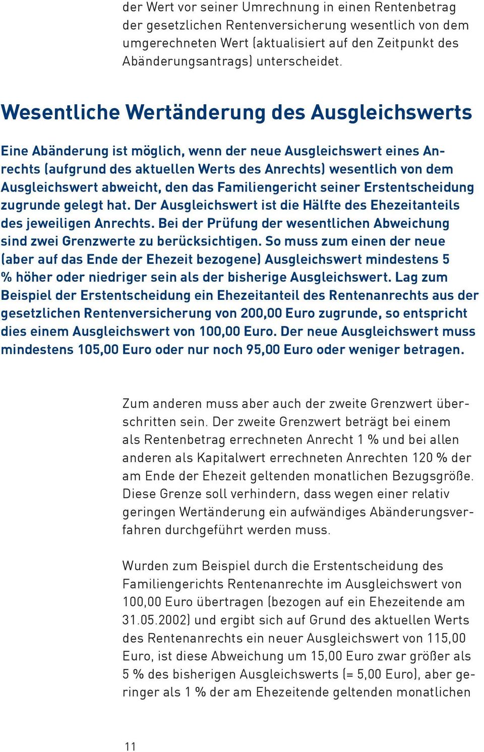 abweicht, den das Familiengericht seiner Erstentscheidung zugrunde gelegt hat. Der Ausgleichswert ist die Hälfte des Ehezeitanteils des jeweiligen Anrechts.