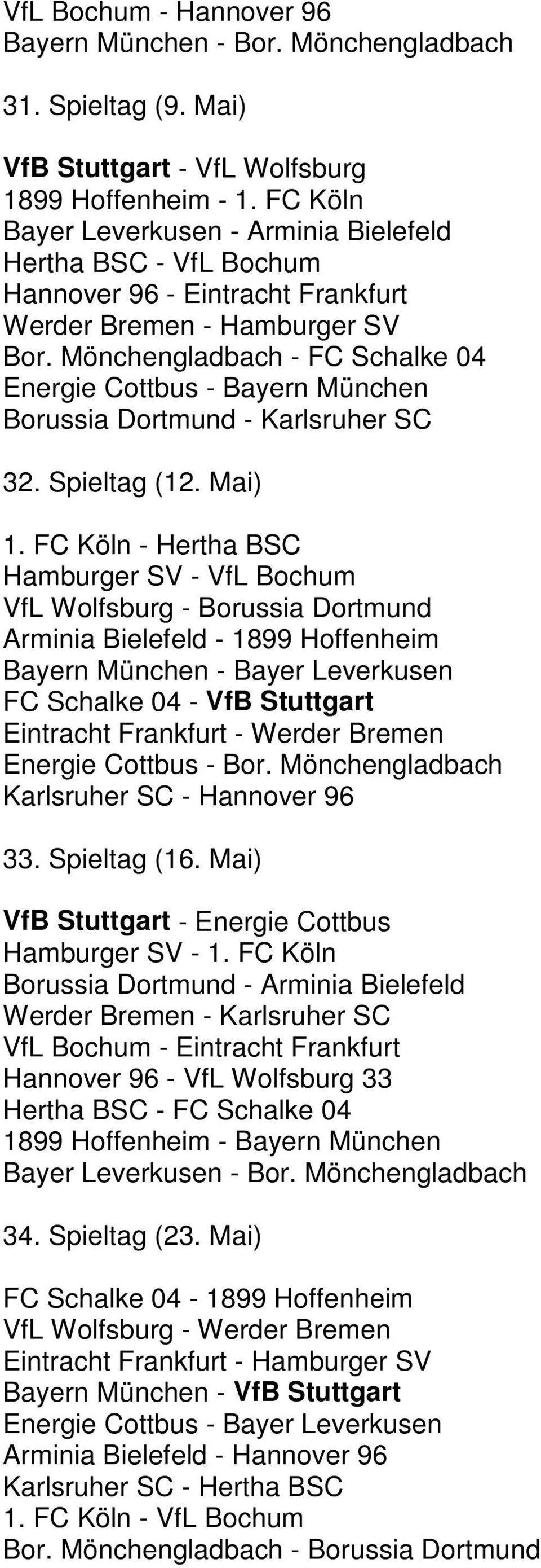 Mönchengladbach - FC Schalke 04 Energie Cottbus - Bayern München Borussia Dortmund - Karlsruher SC 32. Spieltag (12. Mai) 1.
