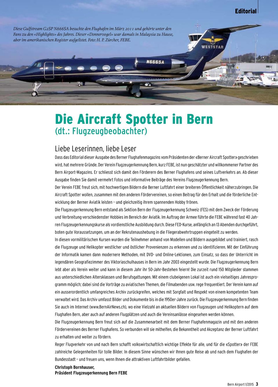: Flugzeugbeobachter) Liebe Leserinnen, liebe Leser Dass das Editorial dieser Ausgabe des Berner Flughafenmagazins vom Präsidenten der «Berner Aircraft Spotter» geschrieben wird, hat mehrere Gründe.