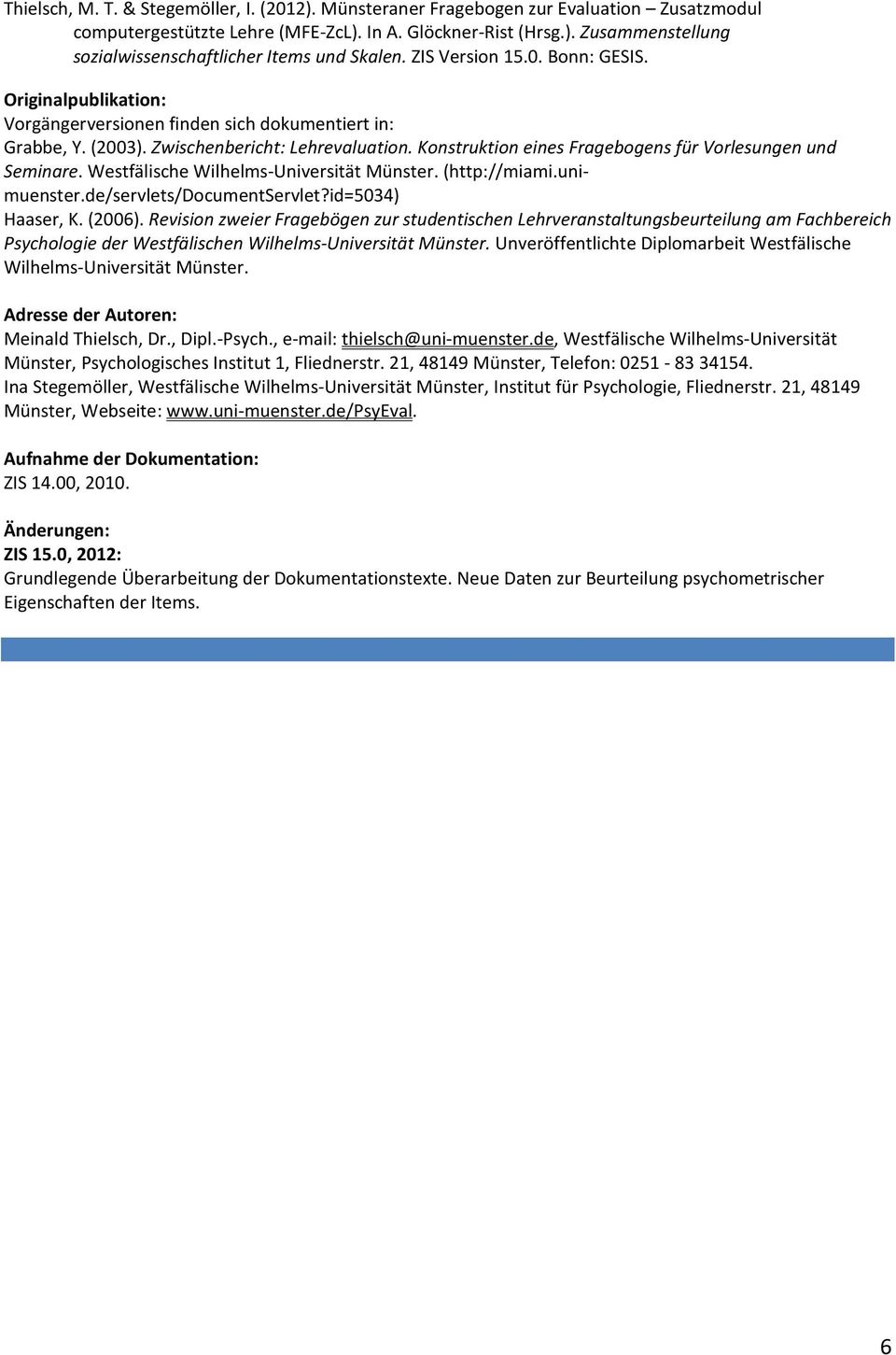 Konstruktion eines Fragebogens für Vorlesungen und Seminare. Westfälische Wilhelms-Universität Münster. (http://miami.unimuenster.de/servlets/documentservlet?id=5034) Haaser, K. (2006).