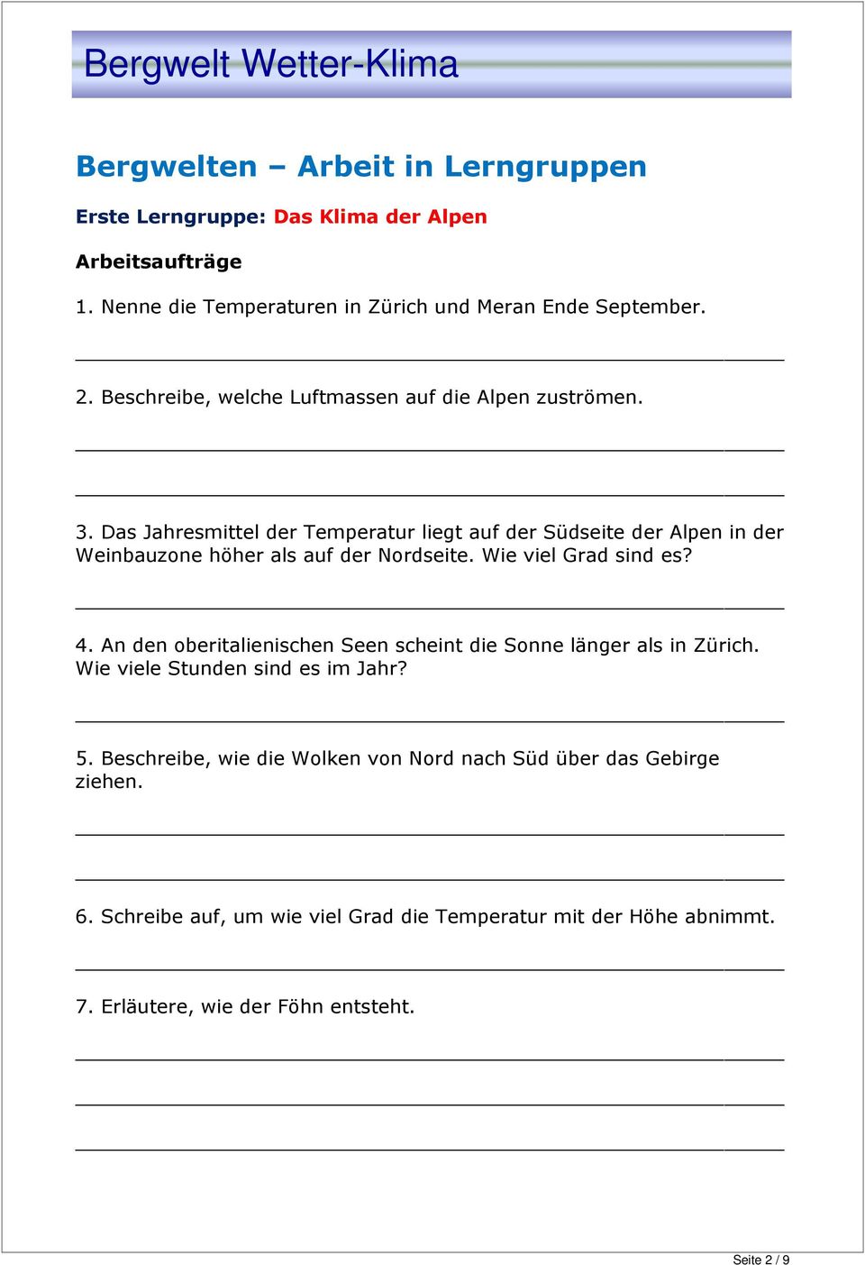 Das Jahresmittel der Temperatur liegt auf der Südseite der Alpen in der Weinbauzone höher als auf der Nordseite. Wie viel Grad sind es? 4.