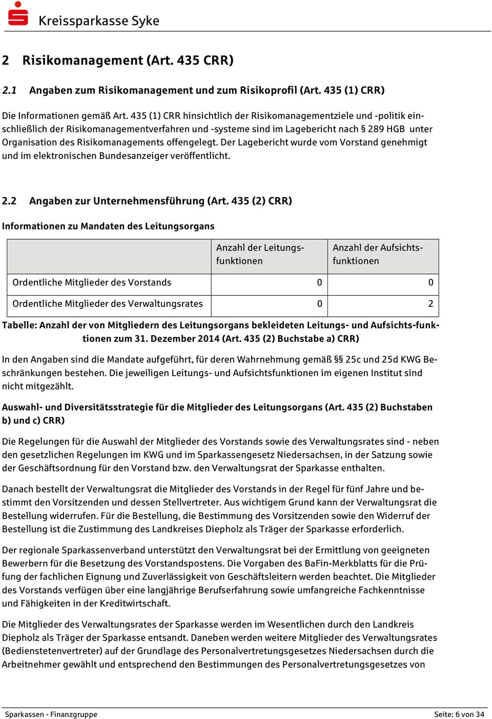 offengelegt. Der Lagebericht wurde vom Vorstand genehmigt und im elektronischen Bundesanzeiger veröffentlicht. 2.2 Angaben zur Unternehmensführung (Art.