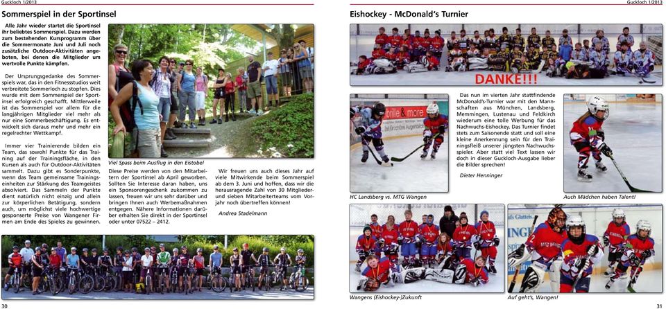 Eishockey - McDonald s Turnier Der Ursprungsgedanke des Sommerspiels war, das in den Fitnessstudios weit verbreitete Sommerloch zu stopfen.
