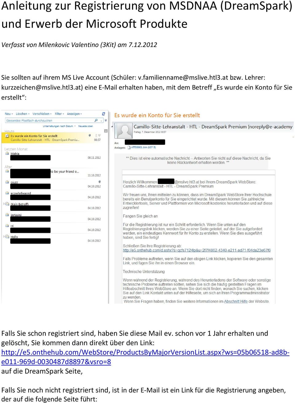 at bzw. Lehrer: kurzzeichen@mslive.htl3.at) eine E-Mail erhalten haben, mit dem Betreff Es wurde ein Konto für Sie erstellt : Falls Sie schon registriert sind, haben Sie diese Mail ev.