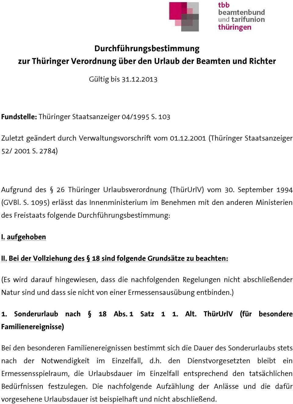 aatsanzeiger 52/ 2001 S. 2784) Aufgrund des 26 Thüringer Urlaubsverordnung (ThürUrlV) vom 30. September 1994 (GVBl. S. 1095) erlässt das Innenministerium im Benehmen mit den anderen Ministerien des Freistaats folgende Durchführungsbestimmung: I.