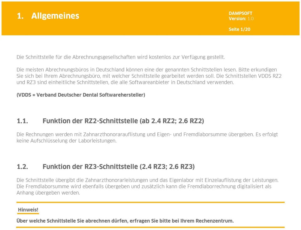 Die Schnittstellen VDDS RZ2 und RZ3 sind einheitliche Schnittstellen, die alle Softwareanbieter in Deutschland verwenden. (VDDS = Verband Deutscher Dental Softwarehersteller).