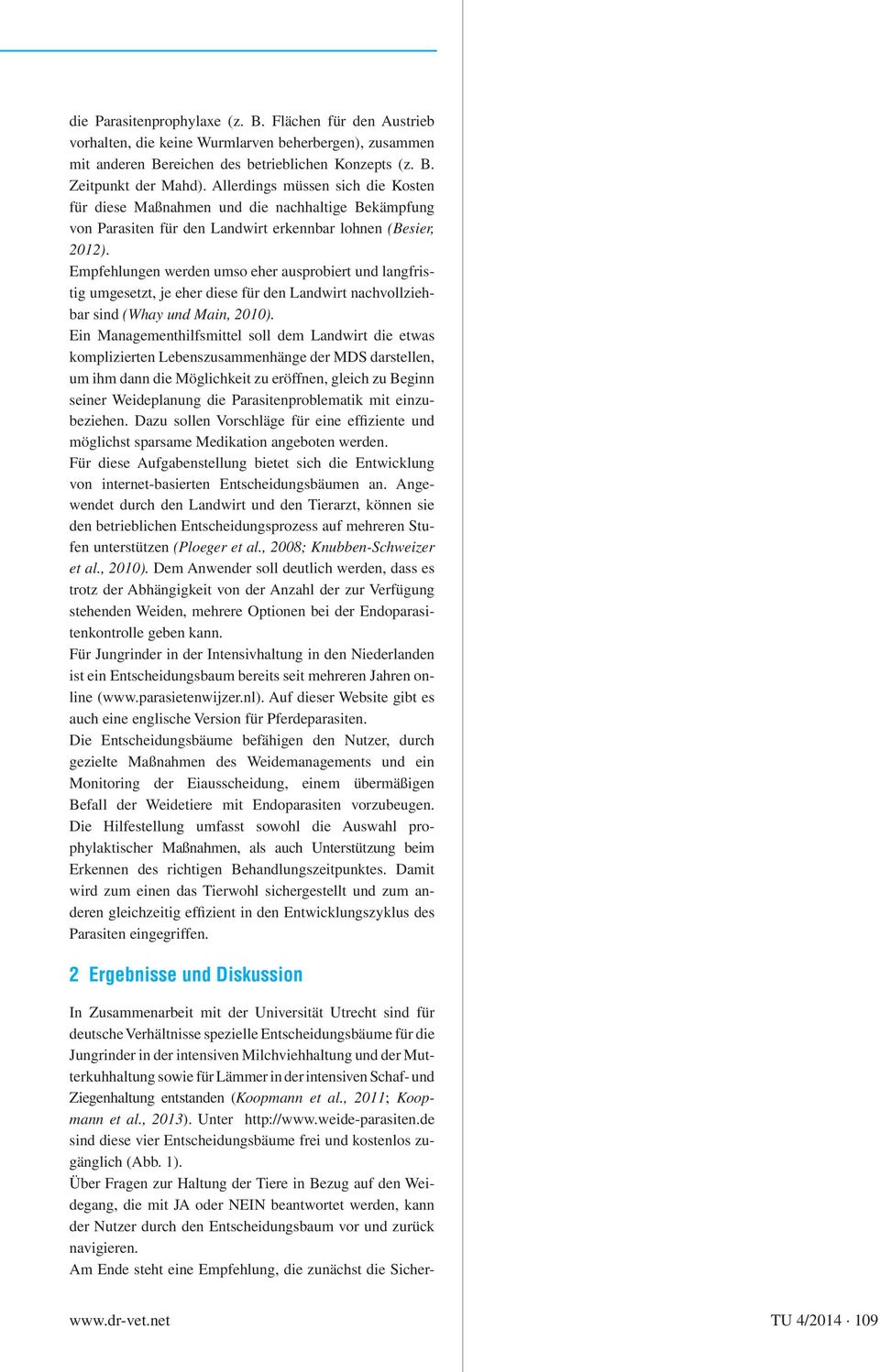 Empfehlungen werden umso eher ausprobiert und langfristig umgesetzt, je eher diese für den Landwirt nachvollziehbar sind (Whay und Main, 2010).