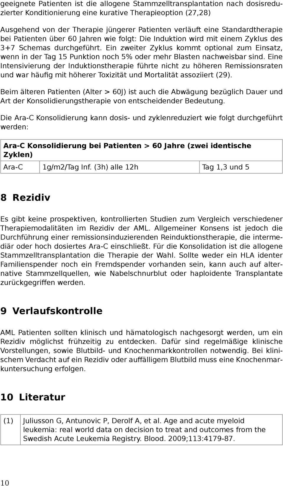 Ein zweiter Zyklus kommt optional zum Einsatz, wenn in der Tag 15 Punktion noch 5% oder mehr Blasten nachweisbar sind.