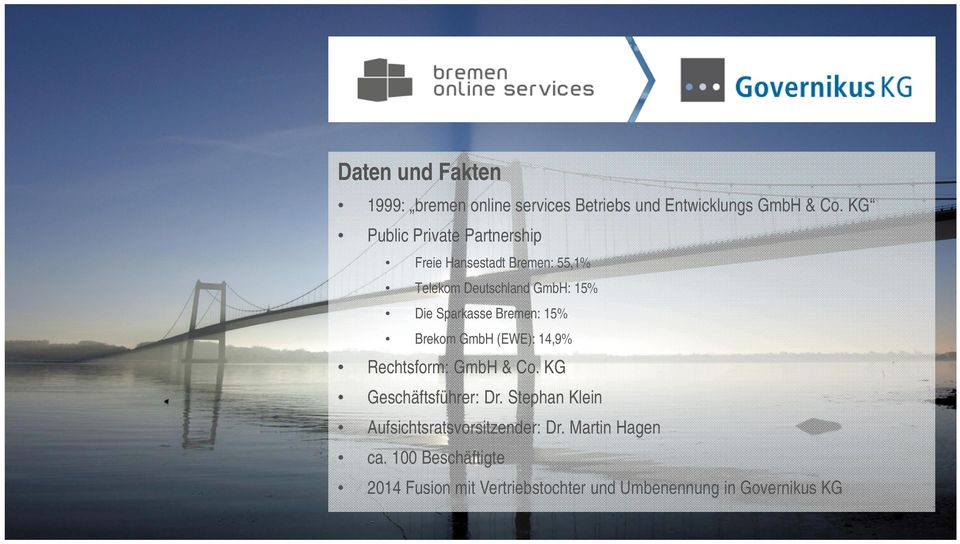 Bremen: 15% Brekom GmbH (EWE): 14,9% Rechtsform: GmbH & Co. KG Geschäftsführer: Dr.