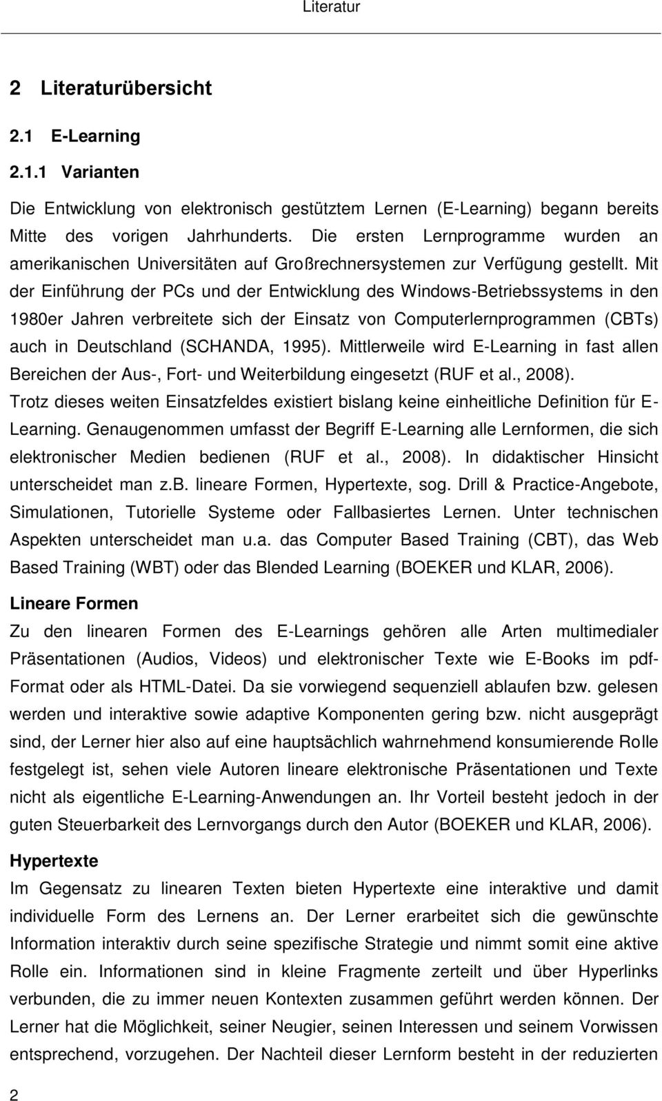 Mit der Einführung der PCs und der Entwicklung des Windows-Betriebssystems in den 1980er Jahren verbreitete sich der Einsatz von Computerlernprogrammen (CBTs) auch in Deutschland (SCHANDA, 1995).