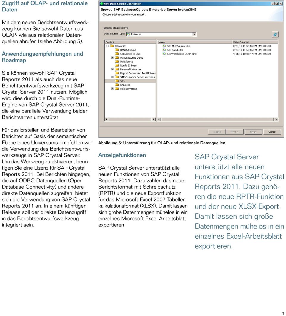 Möglich wird dies durch die Dual-Runtime- Engine von SAP Crystal Server 2011, die eine parallele Verwendung beider Berichtsarten unterstützt.