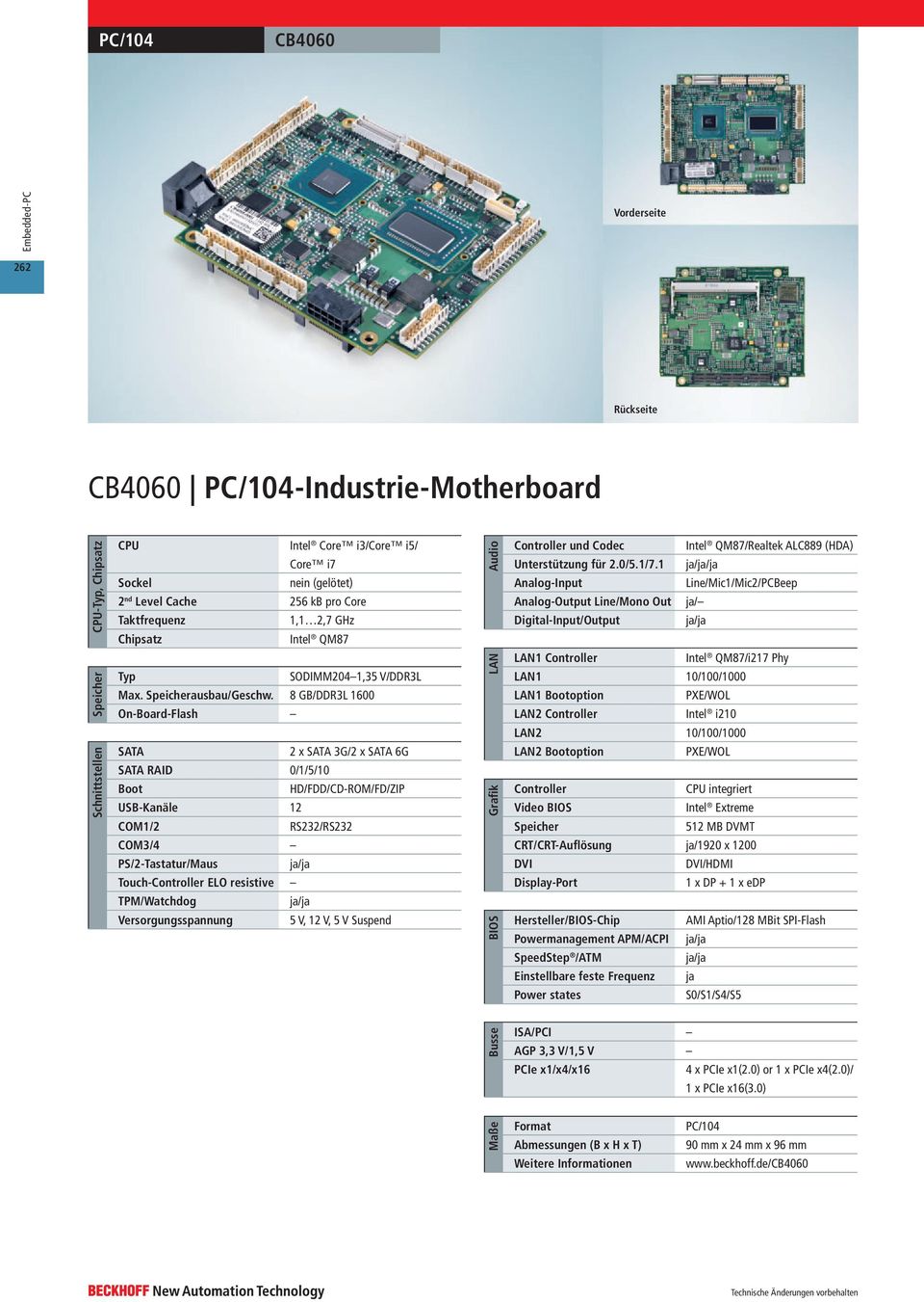 8 GB/DDR3L 1600 SATA 2 x SATA 3G/2 x SATA 6G -Kanäle 12 COM3/4 Touch- ELO resistive Versorgungsspannung 5 V, 12 V, 5 V Suspend und Codec Intel QM87/Realtek ALC889 (HDA) Unterstützung für 2.0/5.1/7.