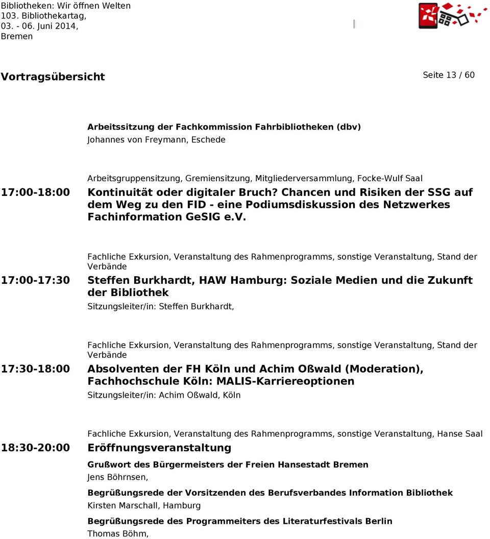 Fachliche Exkursion, Veranstaltung des Rahmenprogramms, sonstige Veranstaltung, Stand der Verbände 17:00-17:30 Steffen Burkhardt, HAW Hamburg: Soziale Medien und die Zukunft der Bibliothek