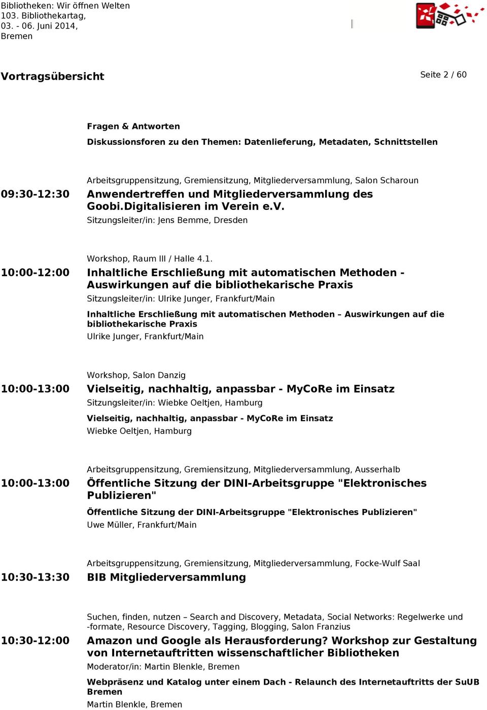 :30 Anwendertreffen und Mitgliederversammlung des Goobi.Digitalisieren im Verein e.v. Sitzungsleiter/in: Jens Bemme, Dresden Workshop, Raum III / Halle 4.1.