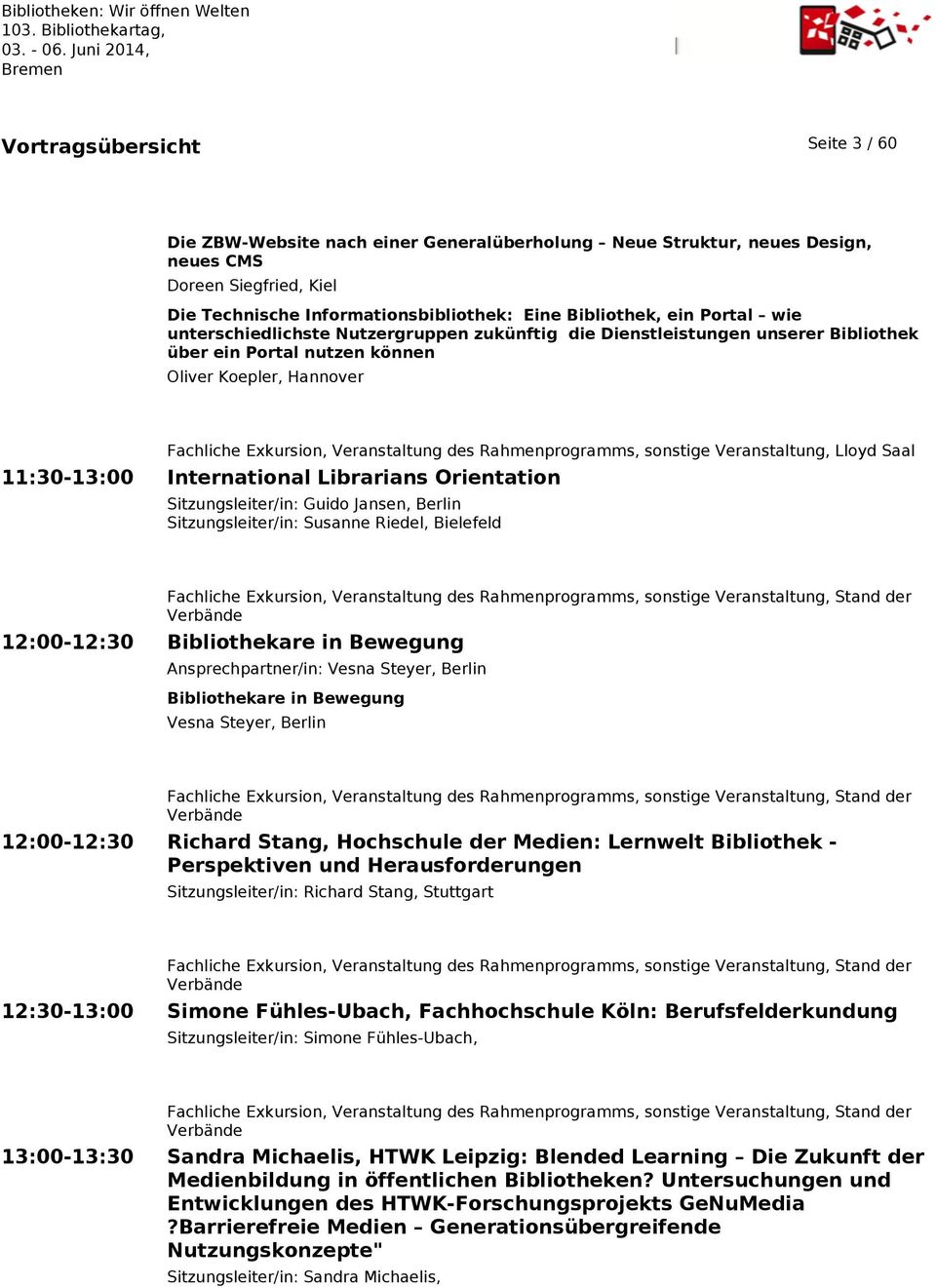Rahmenprogramms, sonstige Veranstaltung, Lloyd Saal 11:30-13:00 International Librarians Orientation Sitzungsleiter/in: Guido Jansen, Berlin Sitzungsleiter/in: Susanne Riedel, Bielefeld Fachliche