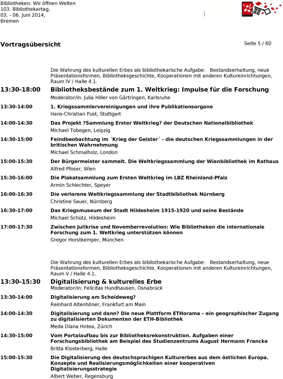 Kriegssammlervereinigungen und ihre Publikationsorgane Hans-Christian Pust, Stuttgart 14:00-14:30 Das Projekt?Sammlung Erster Weltkrieg?