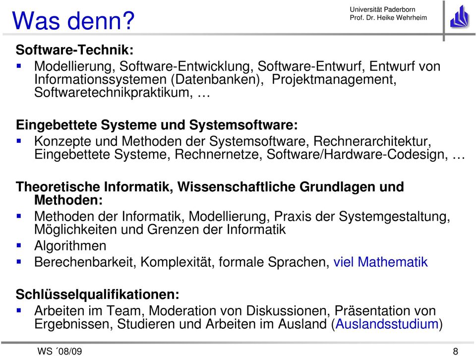 und Systemsoftware: Konzepte und Methoden der Systemsoftware, Rechnerarchitektur, Eingebettete Systeme, Rechnernetze, Software/Hardware-Codesign, Theoretische Informatik,