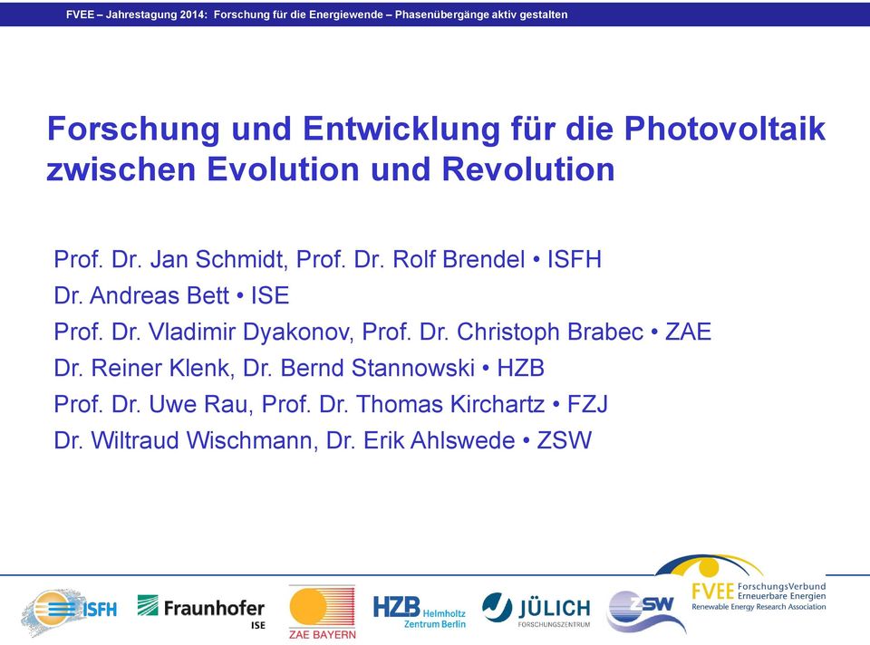 Dr. Christoph Brabec ZAE Dr. Reiner Klenk, Dr. Bernd Stannowski HZB Prof. Dr. Uwe Rau, Prof.