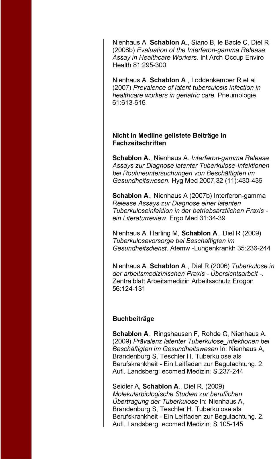 Pneumologie 61:613-616 Nicht in Medline gelistete Beiträge in Fachzeitschriften Schablon A., Nienhaus A.