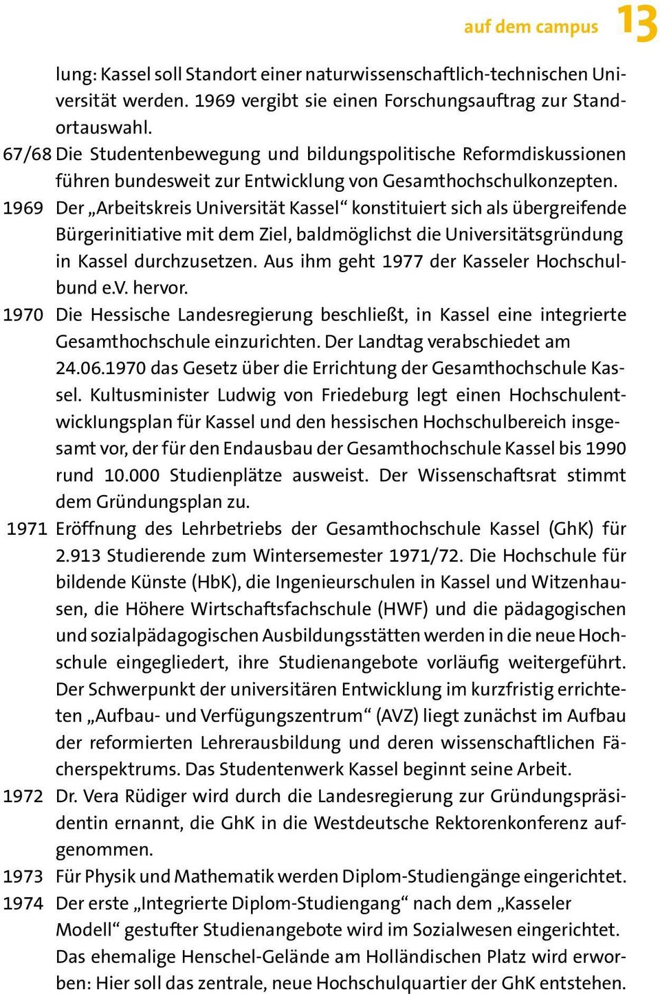 1969 Der Arbeitskreis Universität Kassel konstituiert sich als übergreifende Bürgerinitiative mit dem Ziel, baldmöglichst die Universitätsgründung in Kassel durchzusetzen.