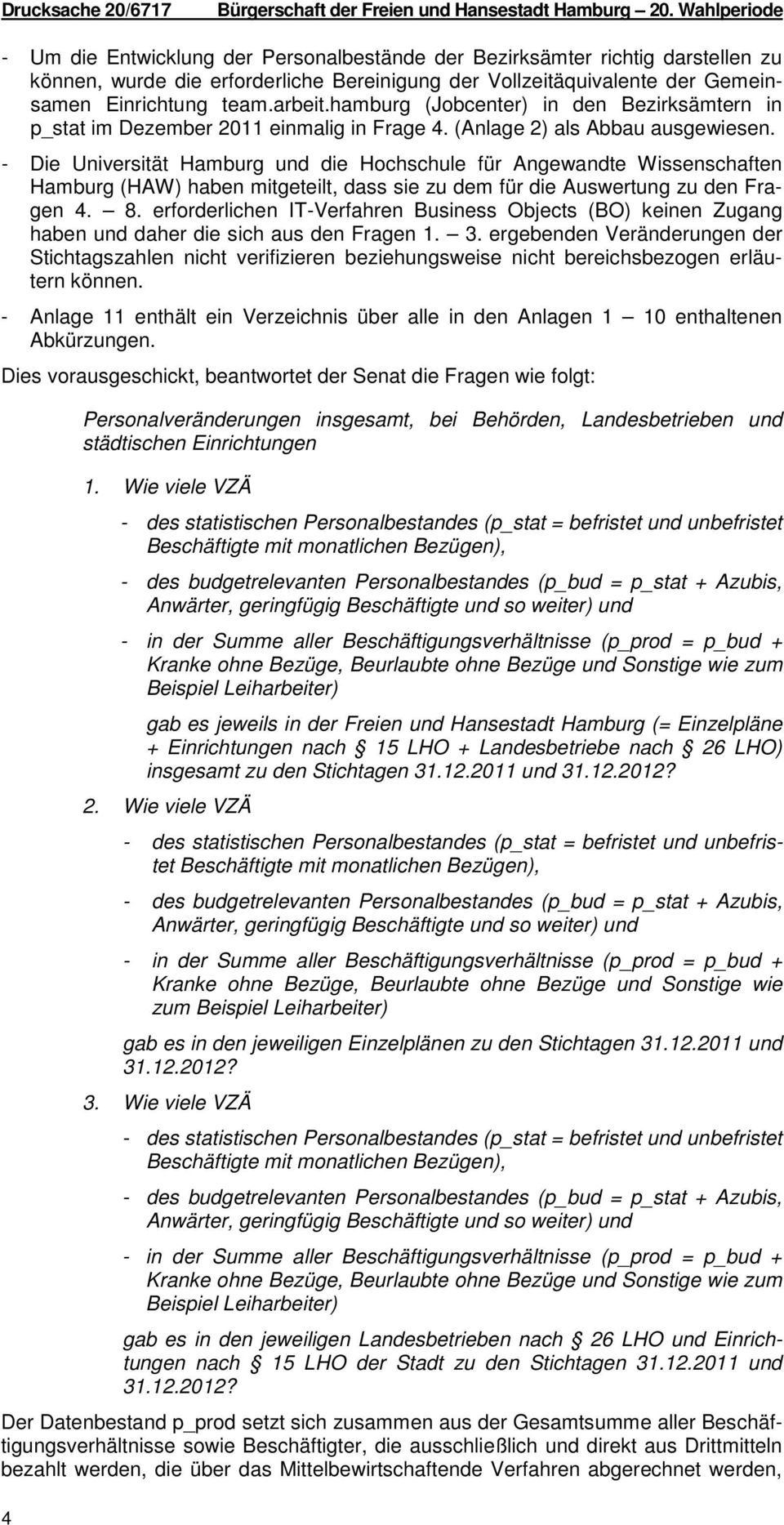 hamburg (Jobcenter) in den Bezirksämtern in p_stat im Dezember 2011 einmalig in Frage 4. (Anlage 2) als ausgewiesen.