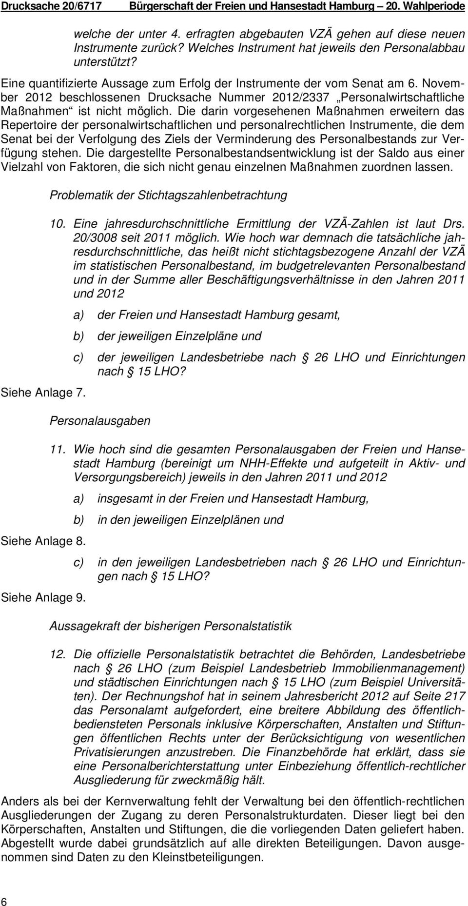 November 2012 beschlossenen Drucksache Nummer 2012/2337 Personalwirtschaftliche Maßnahmen ist nicht möglich.