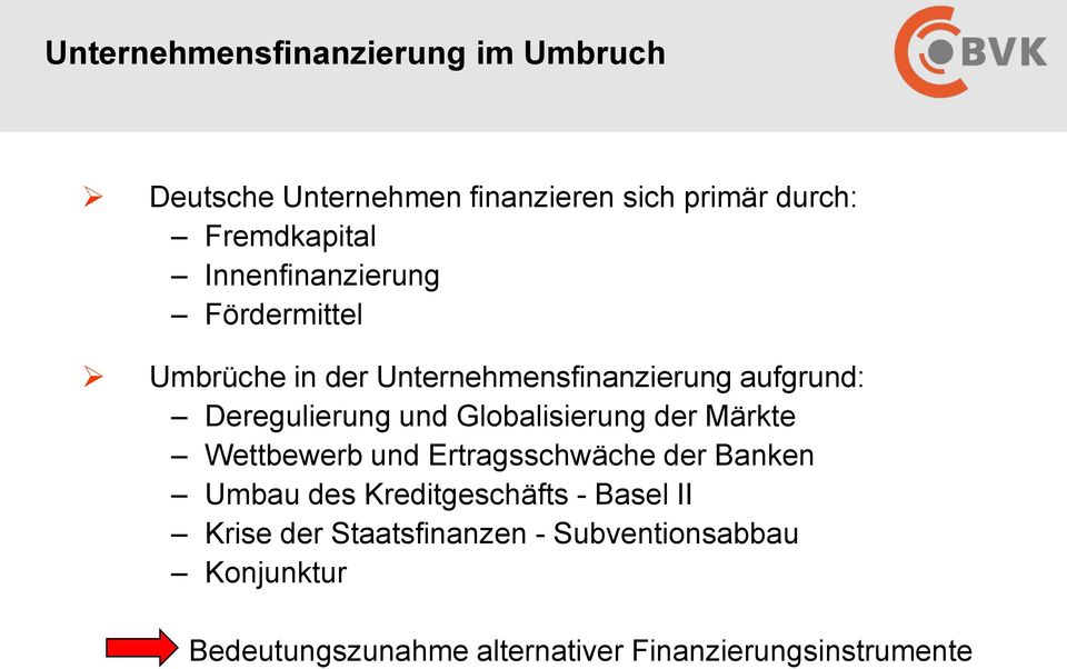 Globalisierung der Märkte Wettbewerb und Ertragsschwäche der Banken Umbau des Kreditgeschäfts - Basel