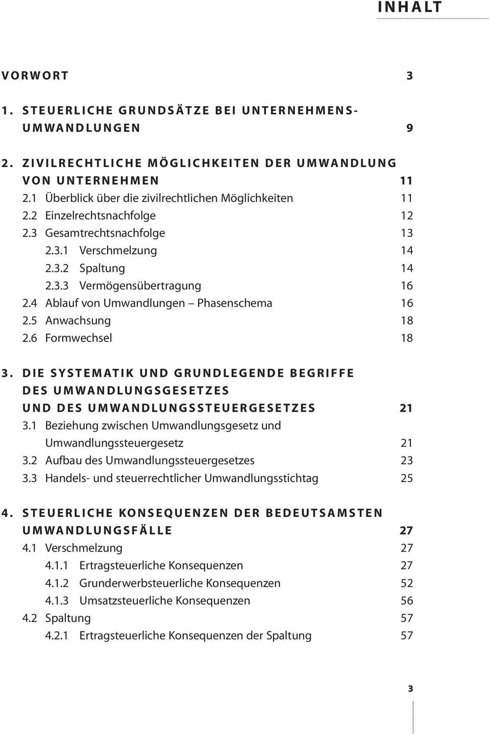 4 Ablauf von Umwandlungen Phasenschema 16 2.5 Anwachsung 18 2.6 Formwechsel 18 3. DIE SYSTEMATIK UND GRUNDLEGENDE BEGRIFFE DES UMWANDLUNGSGESETZES UND DES UMWANDLUNGSSTEUERGESETZES 21 3.