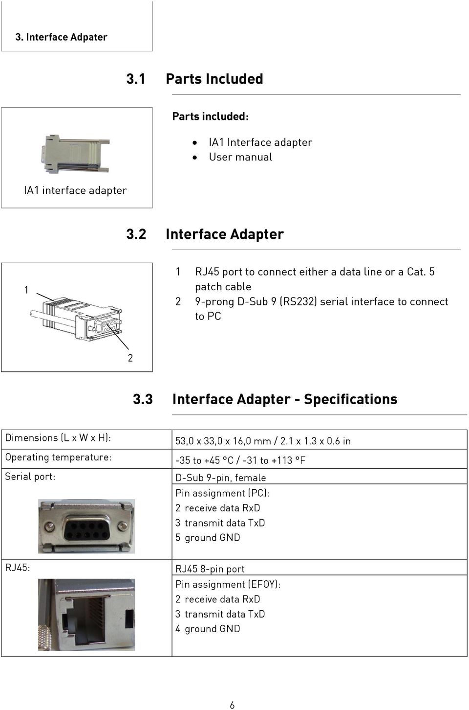 3 Interface Adapter - Specifications Dimensions (L x W x H): 53,0 x 33,0 x 16,0 mm / 2.1 x 1.3 x 0.
