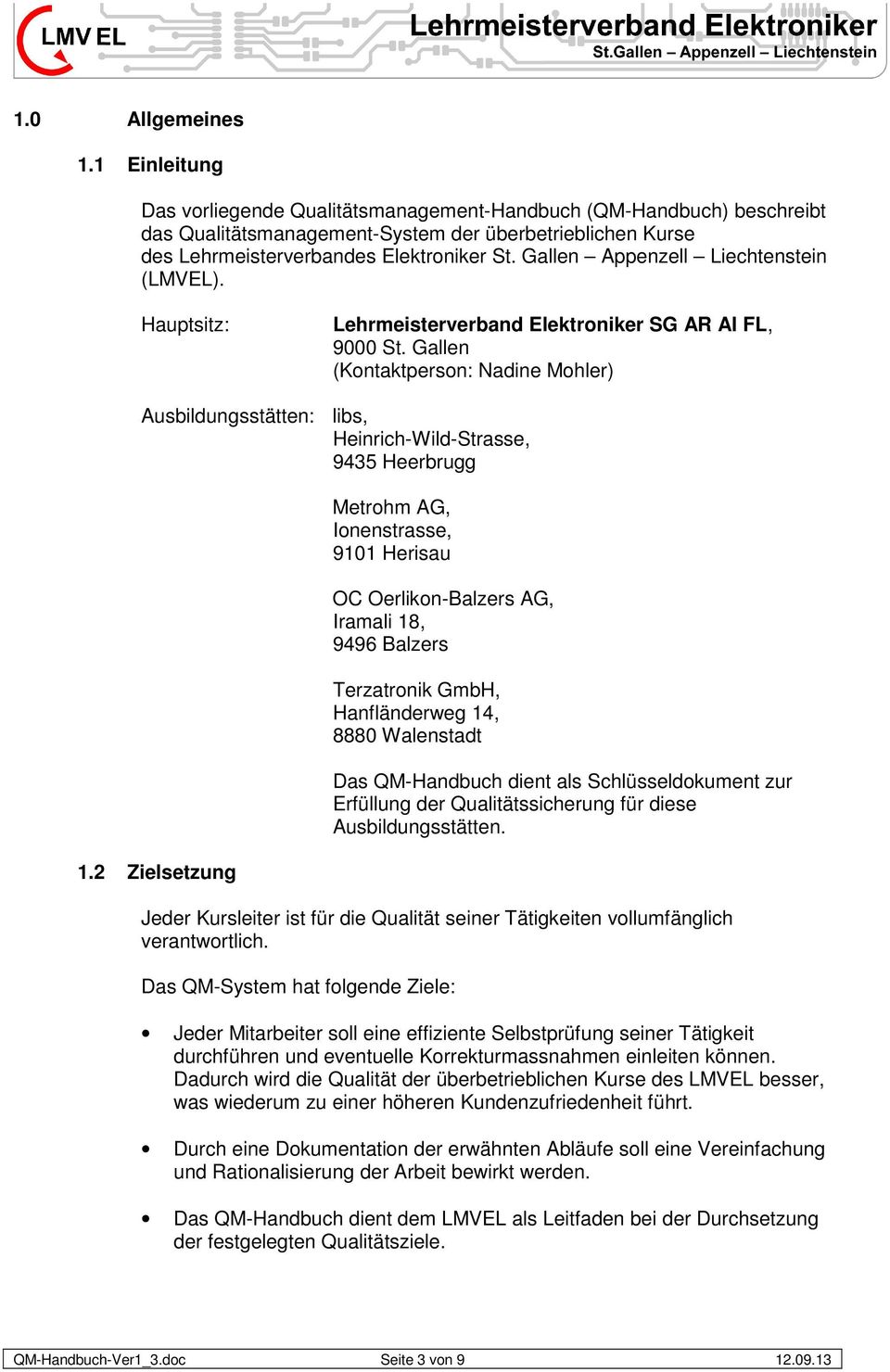 Gallen Appenzell Liechtenstein (LMVEL). Hauptsitz: Lehrmeisterverband Elektroniker SG AR AI FL, 9000 St.
