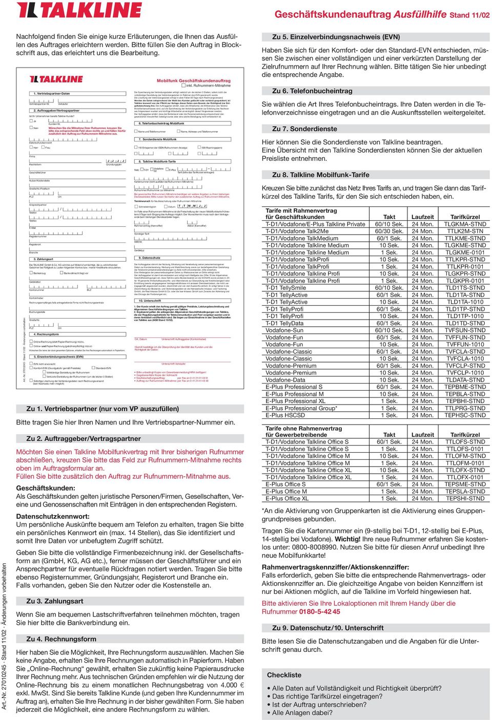 Bitte füllen Sie den Auftrag in Blockschrift aus, das erleichtert uns die Bearbeitung. Art.-Nr. 27010245 Stand 1102 Änderungen vorbehalten 1. Vertriebspartner-Daten Vertriebspartner-Nr.