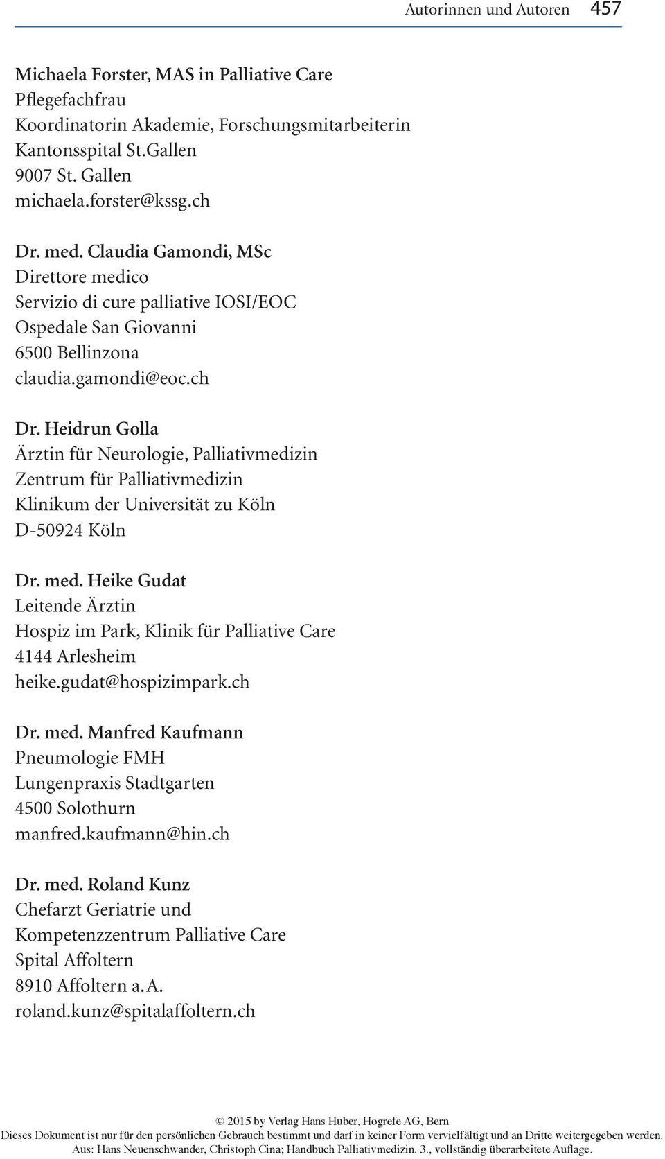 Heidrun Golla Ärztin für Neurologie, Palliativmedizin Zentrum für Palliativmedizin Klinikum der Universität zu Köln D-50924 Köln Dr. med.
