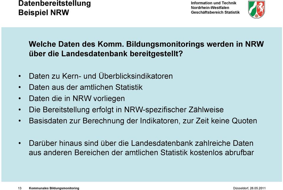 Bereitstellung erfolgt in NRW-spezifischer Zählweise Basisdaten zur Berechnung der Indikatoren, zur Zeit keine