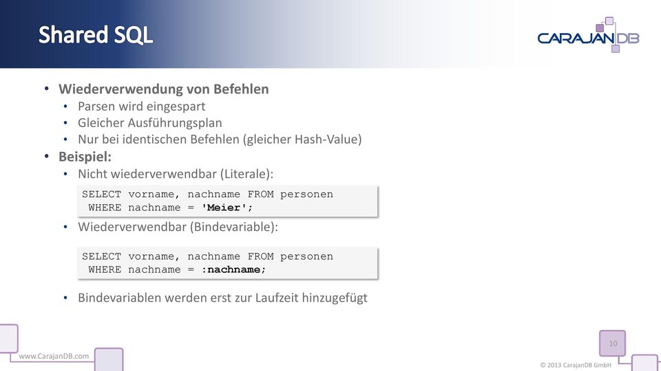 nachname FROM personen WHERE nachname = 'Meier'; Wiederverwendbar (Bindevariable): SELECT vorname,
