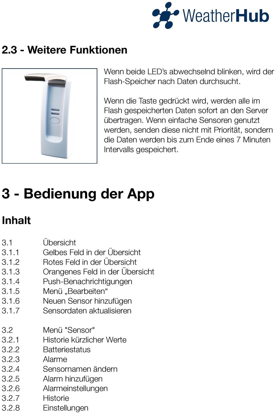 Wenn einfache Sensoren genutzt werden, senden diese nicht mit Priorität, sondern die Daten werden bis zum Ende eines 7 Minuten Intervalls gespeichert. 3 - Bedienung der App Inhalt 3.1 