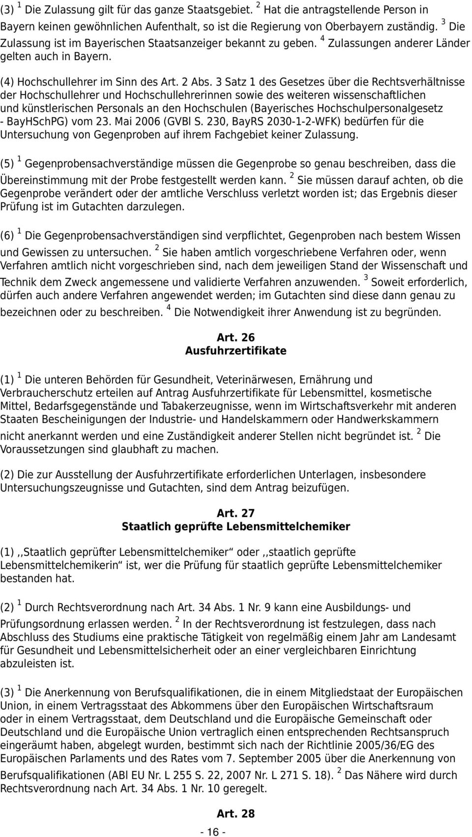 3 Satz 1 des Gesetzes über die Rechtsverhältnisse der Hochschullehrer und Hochschullehrerinnen sowie des weiteren wissenschaftlichen und künstlerischen Personals an den Hochschulen (Bayerisches