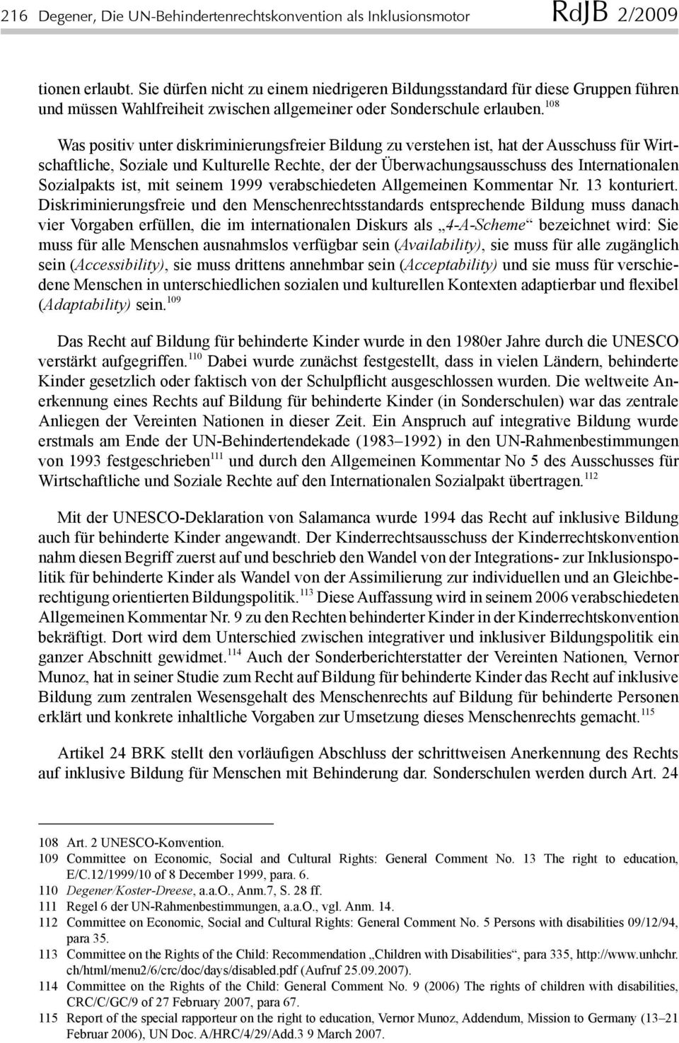 108 Was positiv unter diskriminierungsfreier Bildung zu verstehen ist, hat der Ausschuss für Wirtschaftliche, Soziale und Kulturelle Rechte, der der Überwachungsausschuss des Internationalen