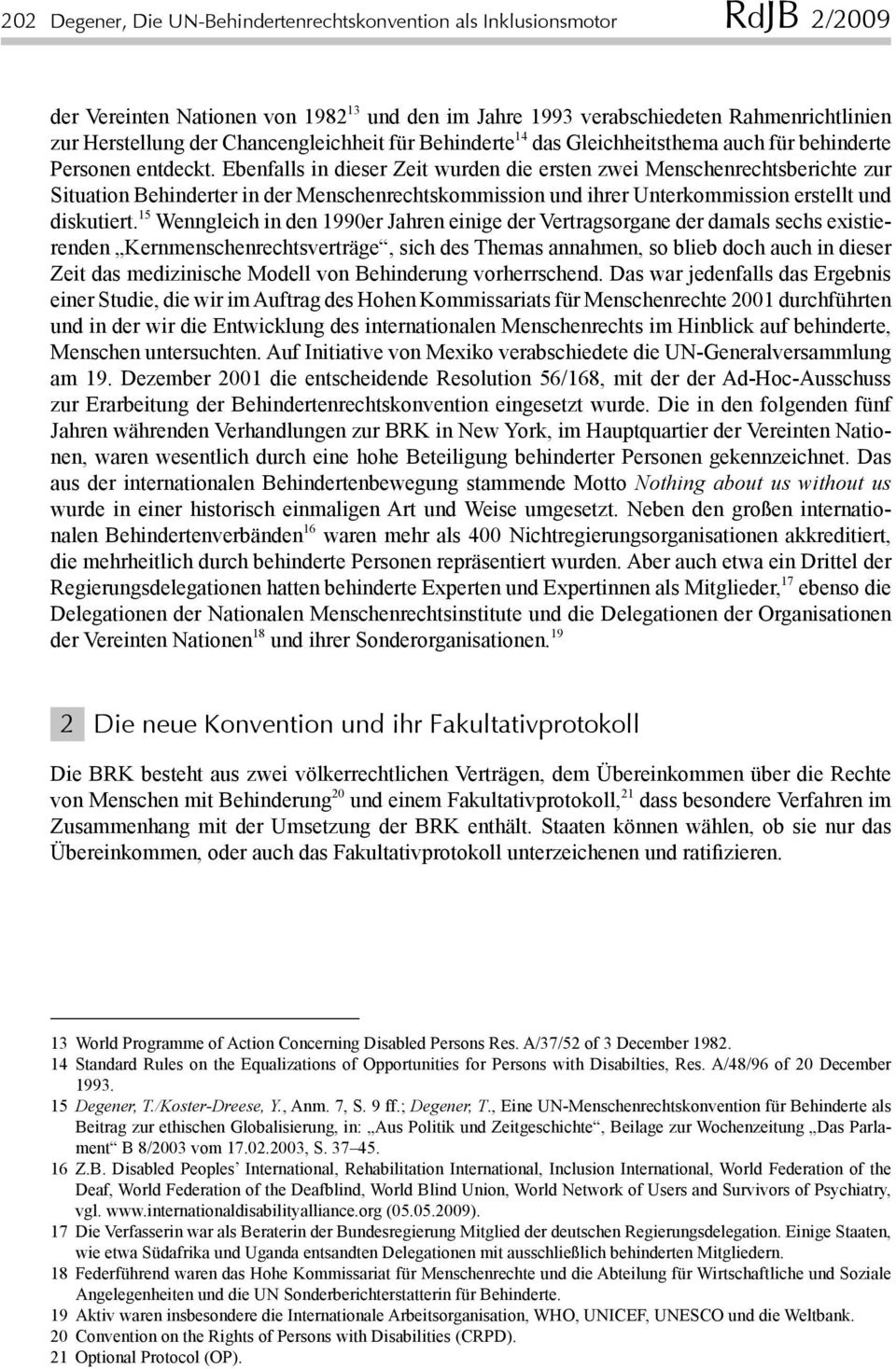 Ebenfalls in dieser Zeit wurden die ersten zwei Menschenrechtsberichte zur Situation Behinderter in der Menschenrechtskommission und ihrer Unterkommission erstellt und diskutiert.