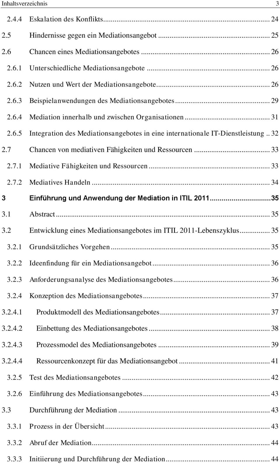 . 32 2.7 Chancen von mediativen Fähigkeiten und Ressourcen... 33 2.7.1 Mediative Fähigkeiten und Ressourcen... 33 2.7.2 Mediatives Handeln... 34 3 Einführung und Anwendung der Mediation in ITIL 2011.