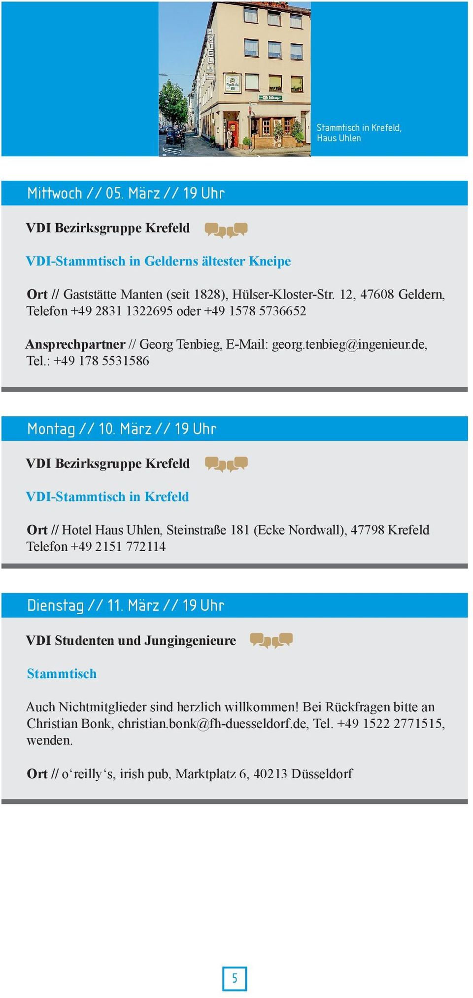 März // 19 Uhr VDI Bezirksgruppe Krefeld VDI-Stammtisch in Krefeld Ort // Hotel Haus Uhlen, Steinstraße 181 (Ecke Nordwall), 47798 Krefeld Telefon +49 2151 772114 Dienstag // 11.