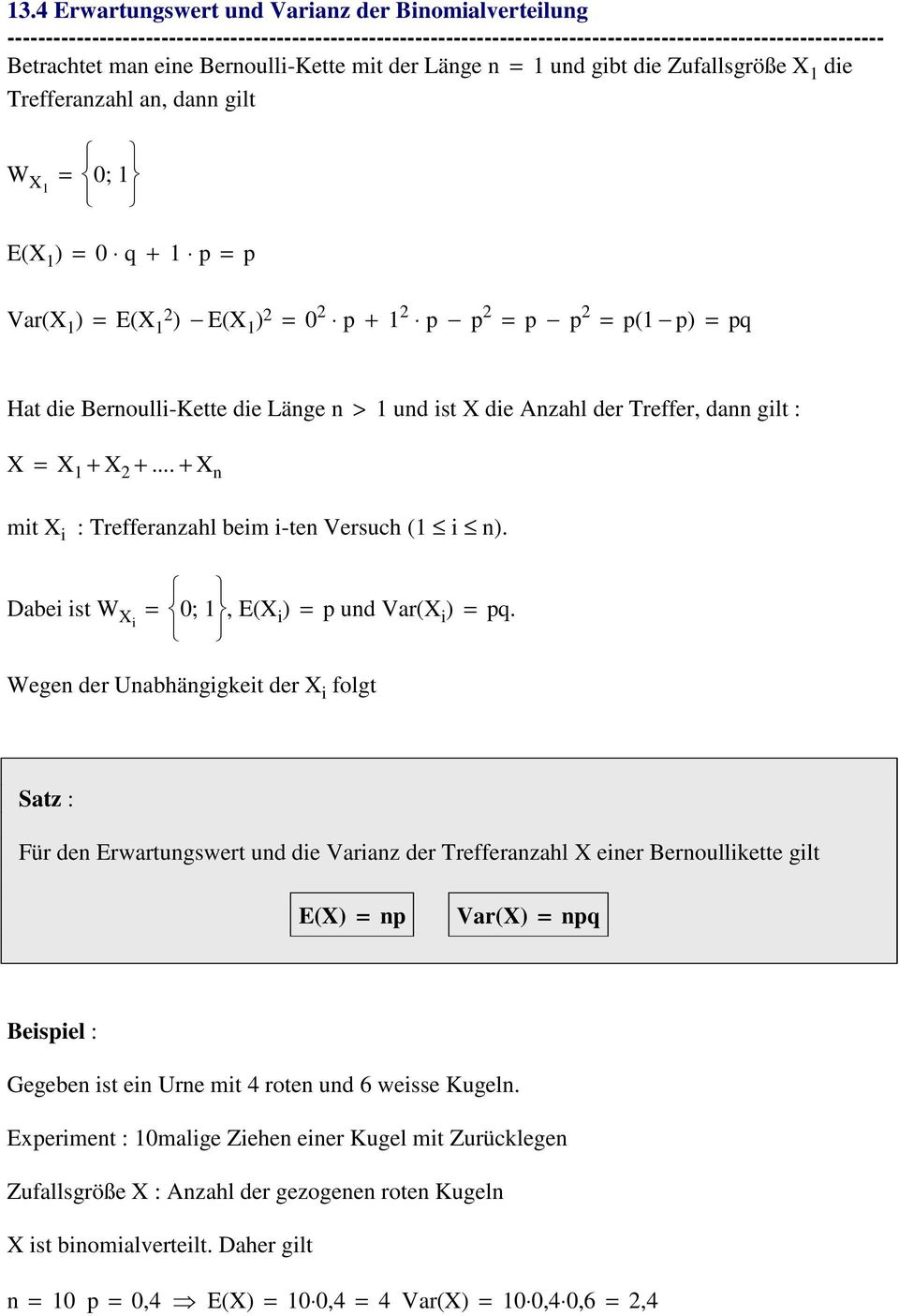 Bernoulli-Kette die Länge n > 1 und ist X die Anzahl der Treffer, dann gilt : X = X 1 + X 2 +... + X n mit X i : Trefferanzahl beim i-ten Versuch (1 i n).