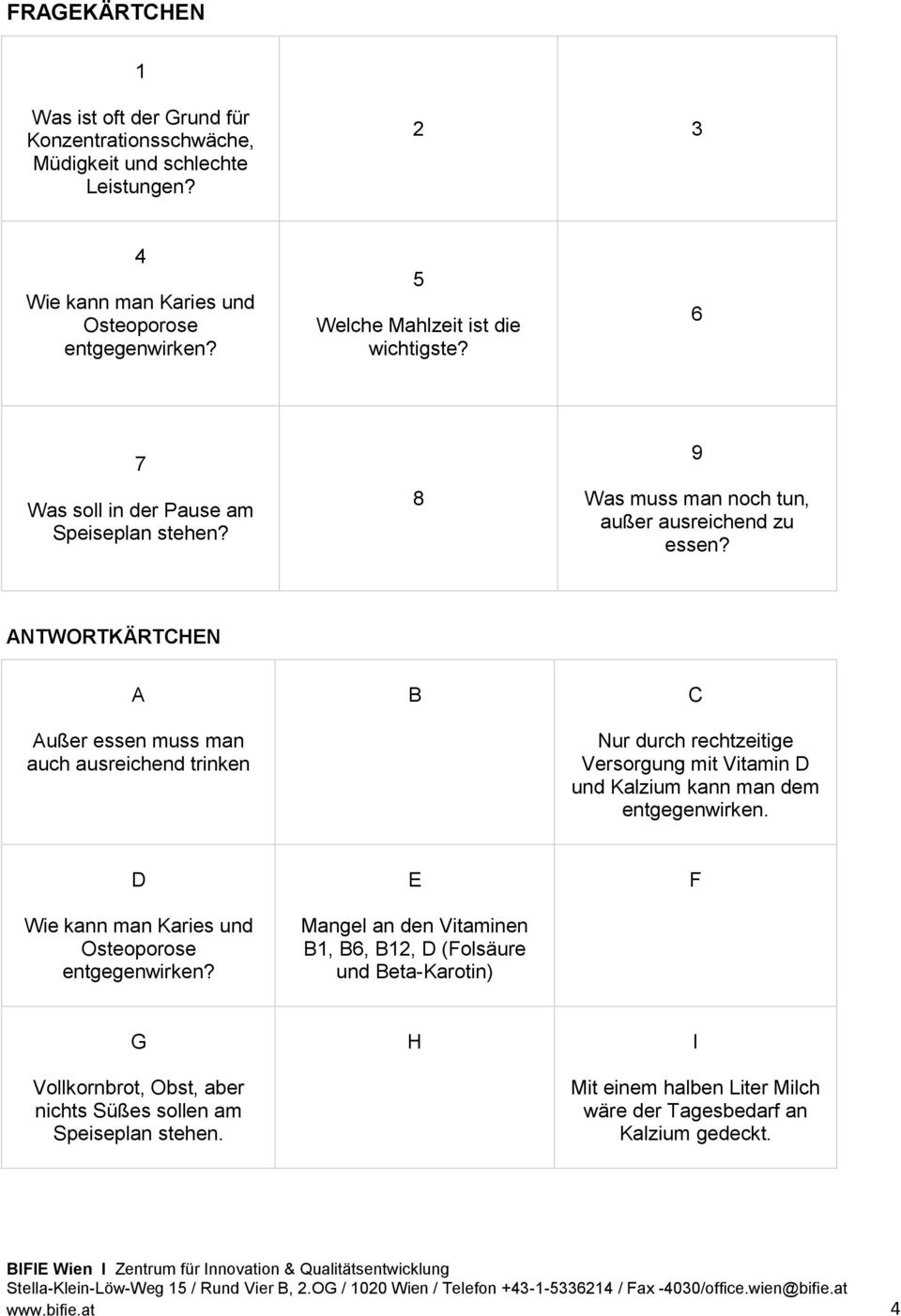 ANTWORTKÄRTCHEN A Außer essen muss man auch ausreichend trinken B C Nur durch rechtzeitige Versorgung mit Vitamin D und Kalzium kann man dem entgegenwirken.