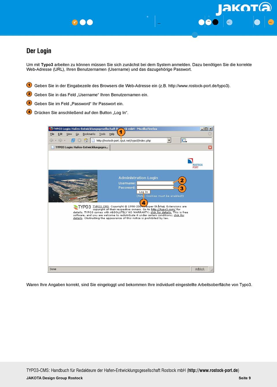 Geben Sie in der Eingabezeile des Browsers die Web-Adresse ein (z.b. http://www.rostock-port.de/typo3).
