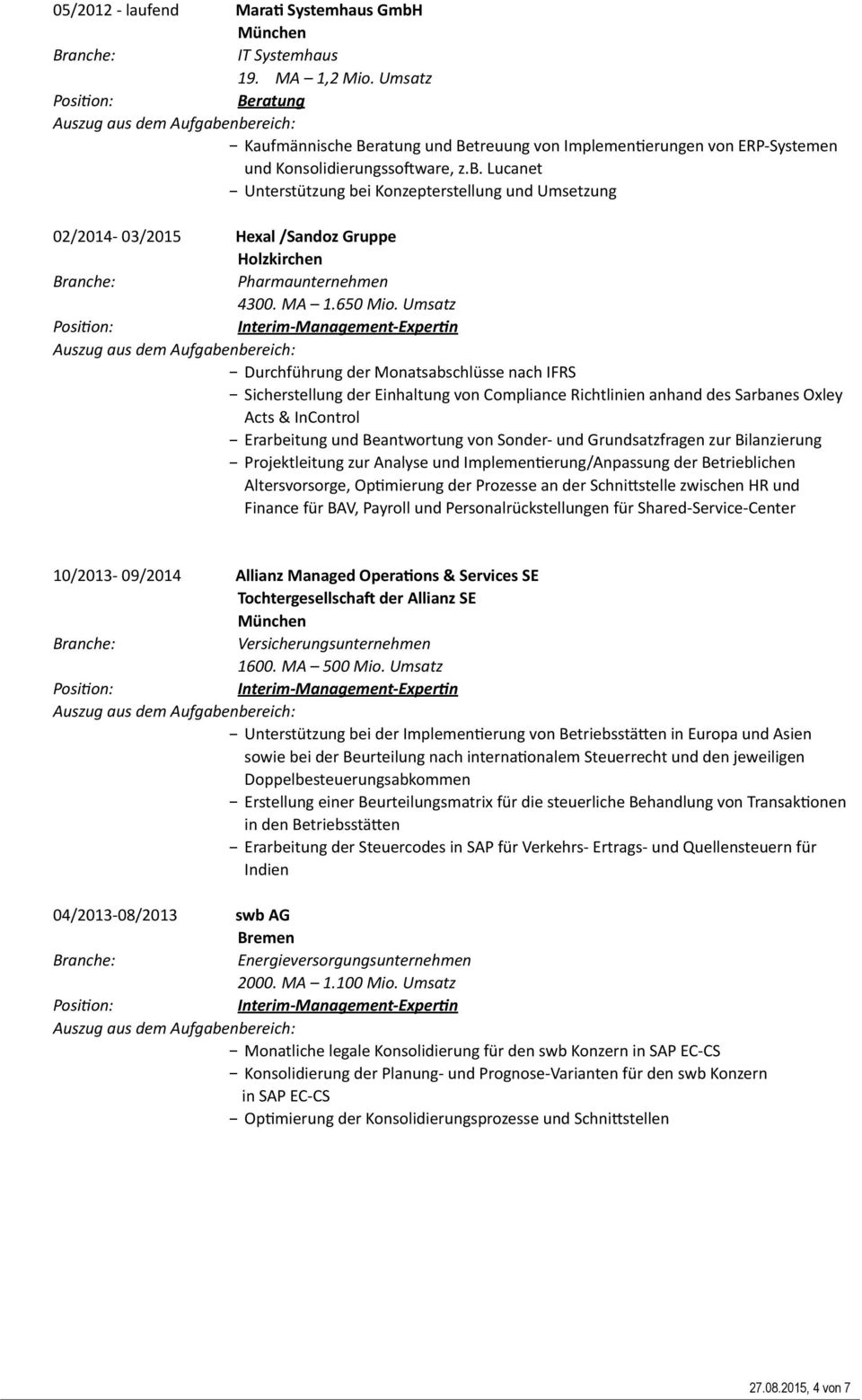 Lucanet - Unterstützung bei Konzepterstellung und Umsetzung 02/2014-03/2015 Hexal /Sandoz Gruppe Holzkirchen Pharmaunternehmen 4300. MA 1.650 Mio.